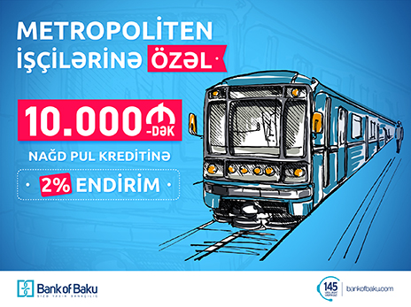 Bank of Baku-dan metropoliten işçilərinə özəl kredit kampaniyası – 2% endirim