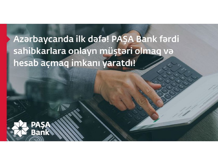 Впервые в Азербайджане PASHA Bank предоставил индивидуальным предпринимателям возможность стать клиентом и открыть счет онлайн