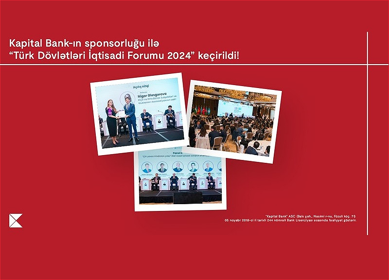 При спонсорской поддержке Kapital Bank в нашей стране прошел Экономический форум тюркских государств-2024