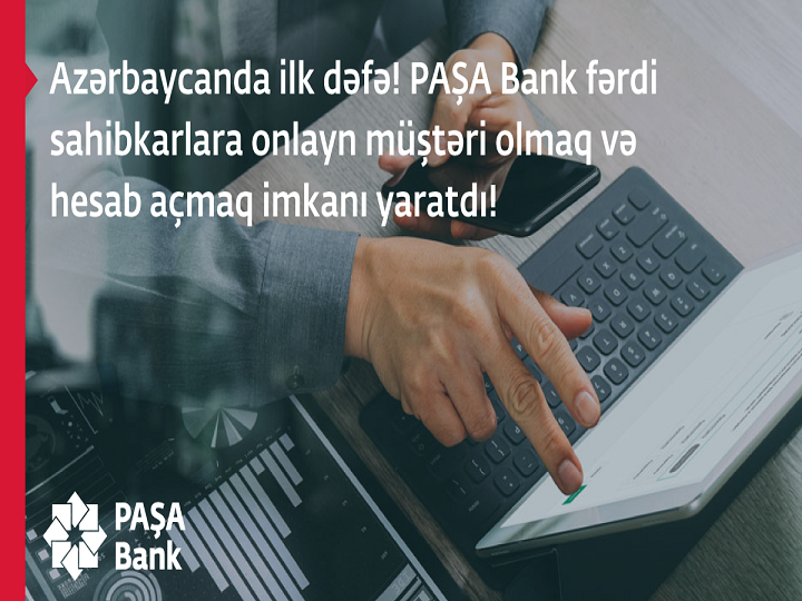 Azərbaycanda ilk dəfə PAŞA Bank fərdi sahibkarlar üçün onlayn müştəri olmaq və hesab açmaq imkanı yaratdı