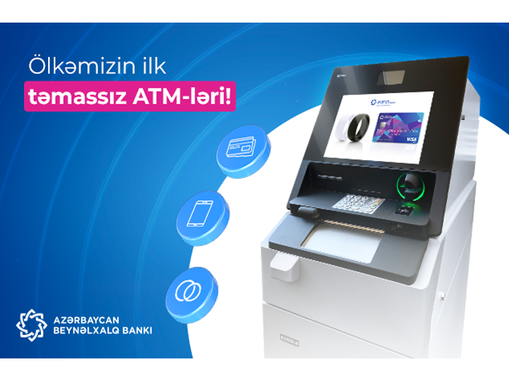 Azərbaycan Beynəlxalq Bankı ölkədə təmassız əməliyyatları dəstəkləyən ilk ATM-ləri quraşdırdı