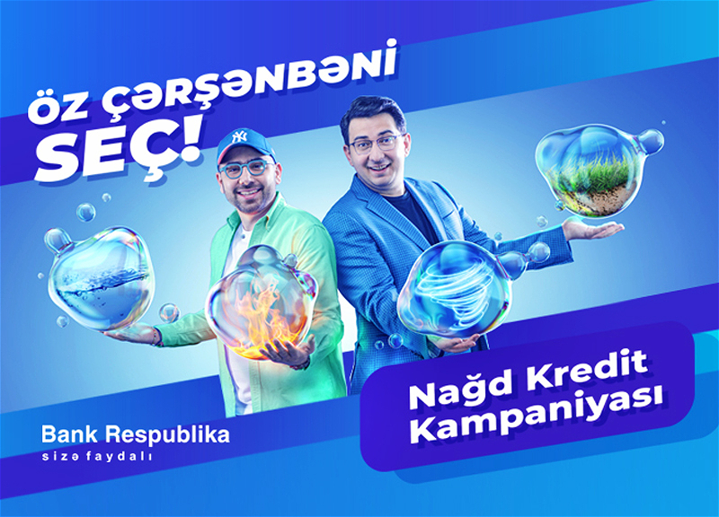 Bank Respublika “Öz Çərşənbəni Seç!” kredit kampaniyasına start verir