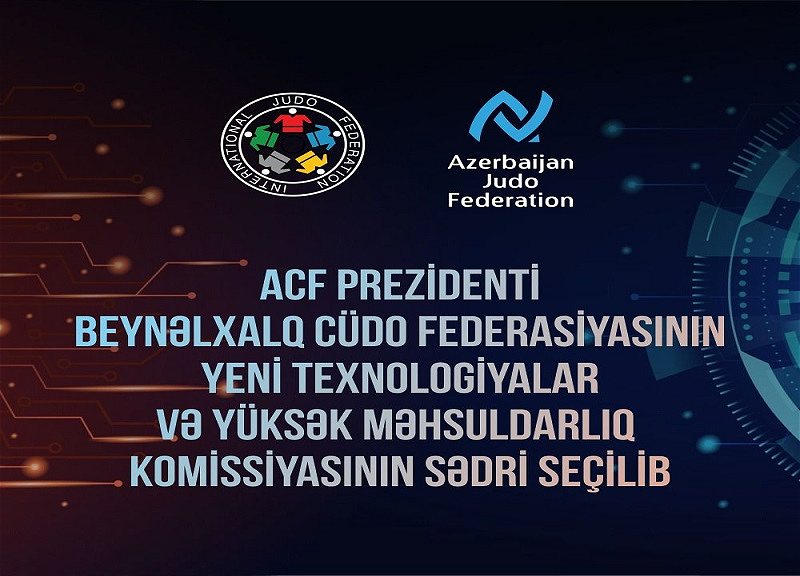 Beynəlxalq Cüdo Federasiyasının (BCF) yeni yaradılmış komissiyasına sədr seçilib
