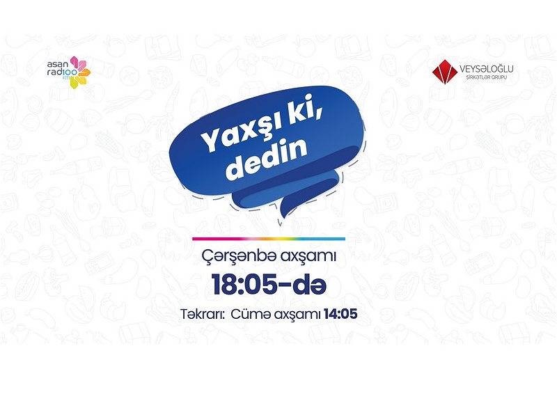 Veysəloğlu Şirkətlər Qrupu və “ASAN Radio”: “Yaxşı ki, dedin”