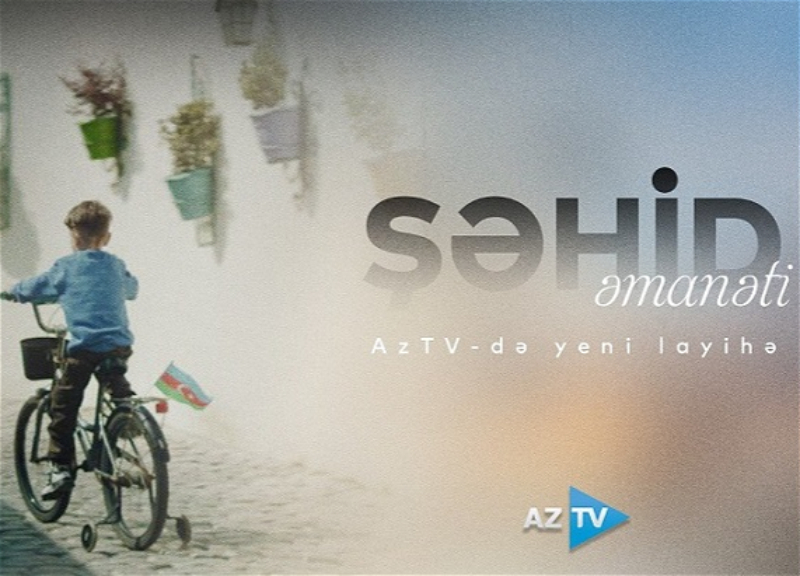 “Şəhid atan sizin pulunuzu ödəyib” – AzTV-də təsirli layihə başlayır