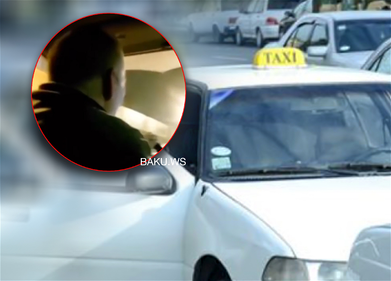 Задержан таксист, совершивший аморальный поступок в отношении пассажирки – ВИДЕО - ОБНОВЛЕНО