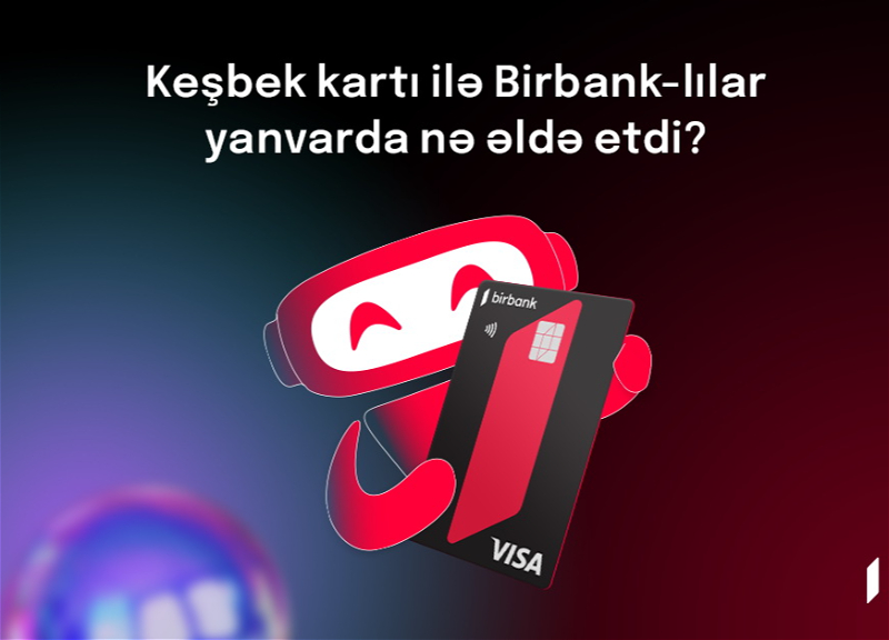 Держатели карты Birbank заработали в январе 3,8 млн манатов кешбэка