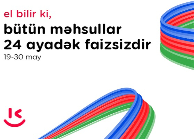 “Kontakt”da Müstəqillik Gününə özəl “El bilir ki” kampaniyası – 24 AYADƏK FAİZSİZ ŞƏRTLƏR