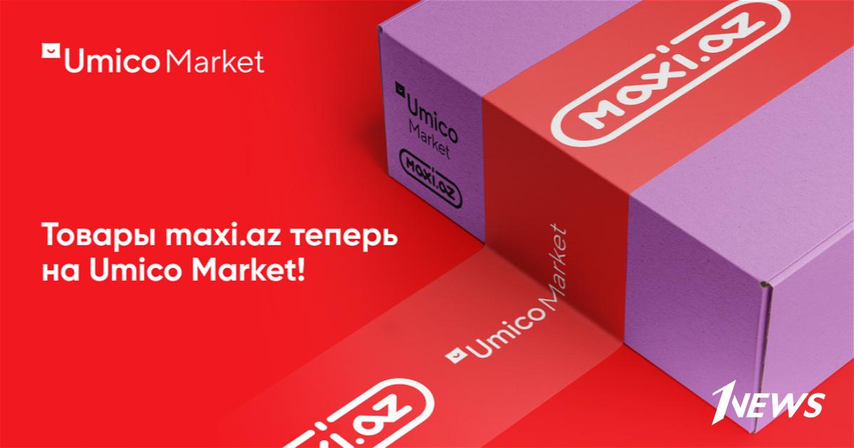 Umico Market - Maxi.az – партнерство, которое выведет онлайн-торговлю в ...