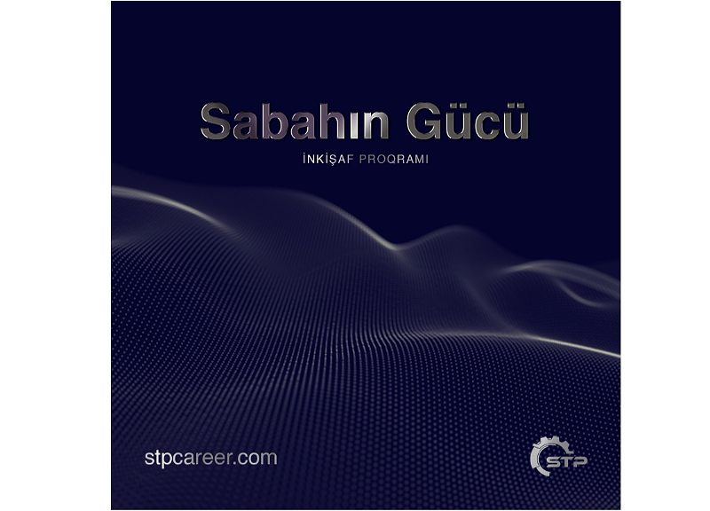 STP Şirkətlər Qrupu “Sabahın Gücü” İnkişaf Proqramına gənc istedadların cəlb olunması davam edir