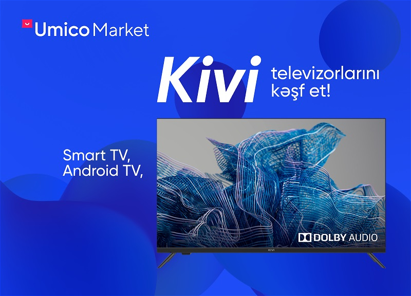 Hər evdə 4K olsun! Yüksək keyfiyyətli KIVI televizorları artıq sərfəli qiymətlərlə Umico Market-də - FOTO
