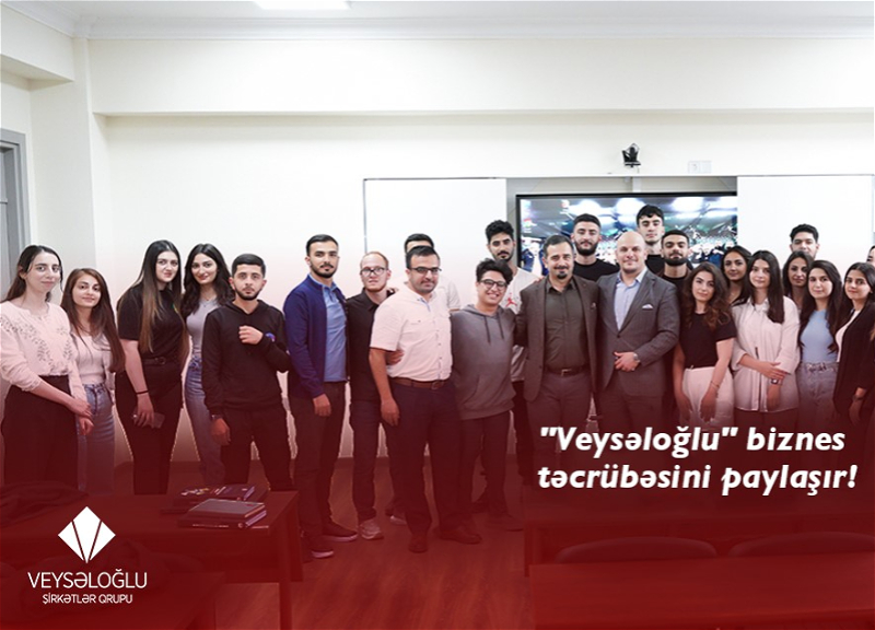 “Veysəloğlu” rəhbərləri gənclərlə biznes təcrübələrini bölüşür-Yeni layihə