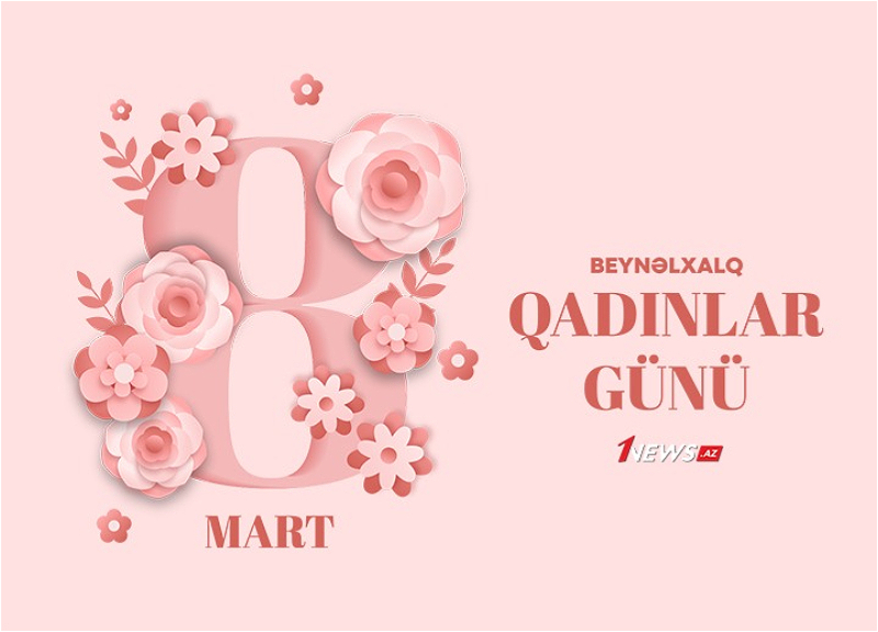 Bu gün 8 Mart - Beynəlxalq Qadınlar Günüdür