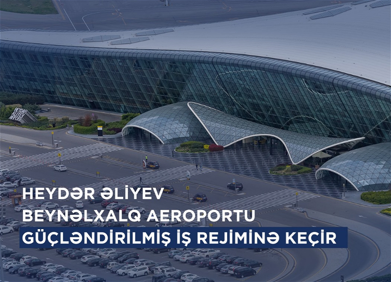 Bakı hava limanı bayram günlərində fasiləsiz iş rejimini təmin etməyə tam hazırdır