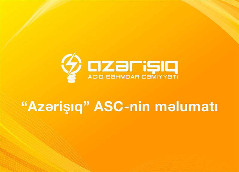 “Azərişıq” ASC bayramla əlaqədar gücləndirilmiş iş rejimində fəaliyyət göstərəcək.