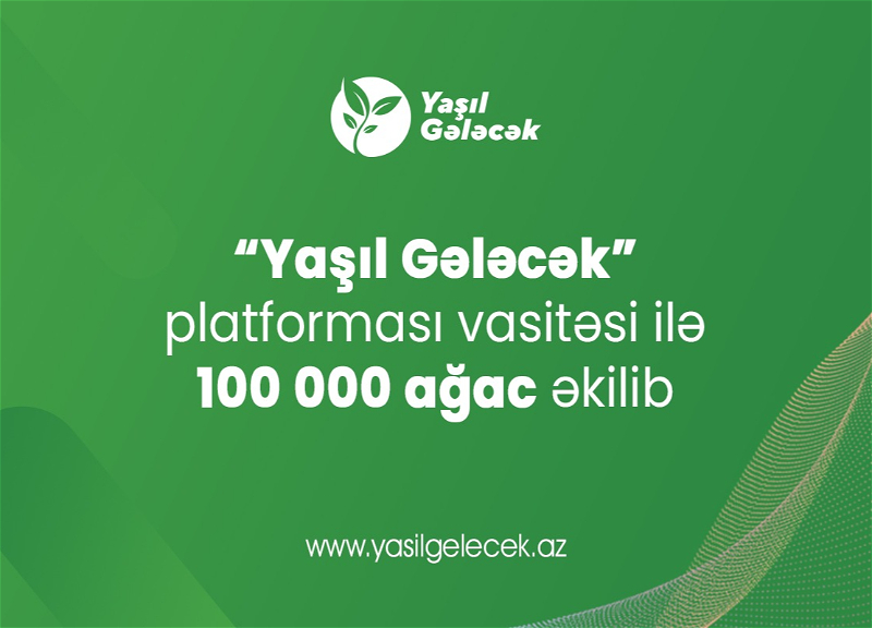 “Yaşıl Gələcək” platforması üzərindən 100 000 ağac əkilib