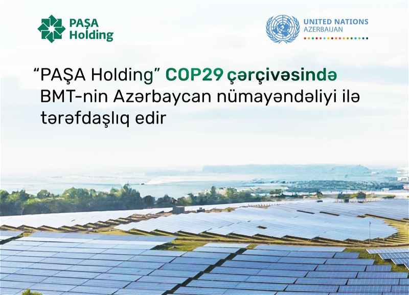 PASHA Holding объявил о сотрудничестве с представительством ООН в Азербайджане в рамках COP29