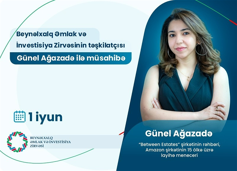 Günel Ağazadə: “Azərbaycanda təhsil, səhiyyə, menecment, marketinq sahəsi sözün əsl mənasında inkişaf edib, amma əmlak sahəsi hələ bazarda ikonlaşmayıb”