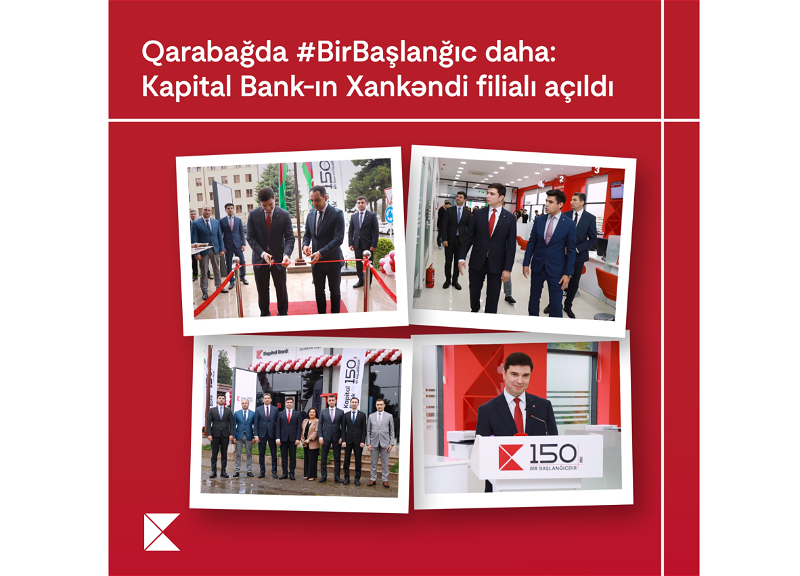 Qarabağda #Birbaşlanğıc daha:Kapital Bank-ın Xankəndi filialı açıldı