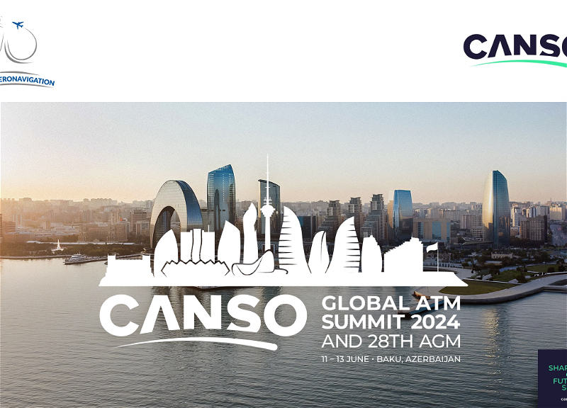 В Баку пройдет Всемирный саммит по аэронавигации 2024 и 28-е Ежегодное Генеральное Собрание CANSO