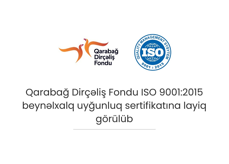 Qarabağ Dirçəliş Fondu ISO 9001:2015 beynəlxalq uyğunluq sertifikatına layiq görülüb