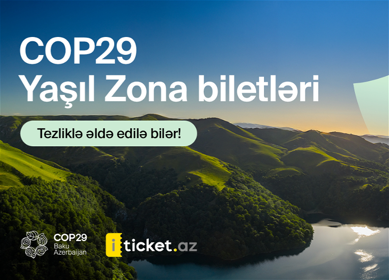 COP29 Yaşıl Zona üzrə biletlərin yaxın zamanda əldə edilməsi mümkün olacaq