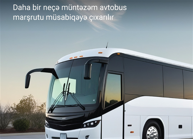 Daha bir neçə müntəzəm avtobus marşrutu müsabiqəyə çıxarılır