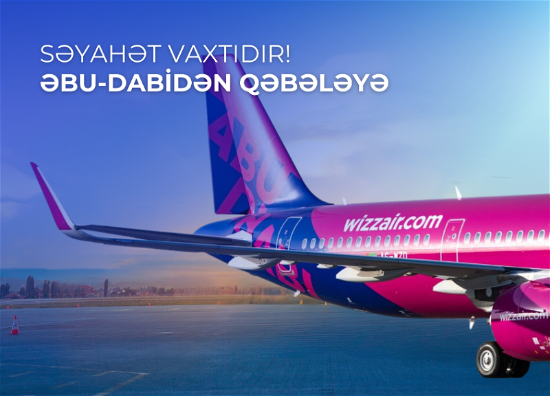 “Wizz Air Abu Dhabi” aviaşirkəti Əbu-Dabidən Qəbələyə birbaşa uçuşlara başlayır