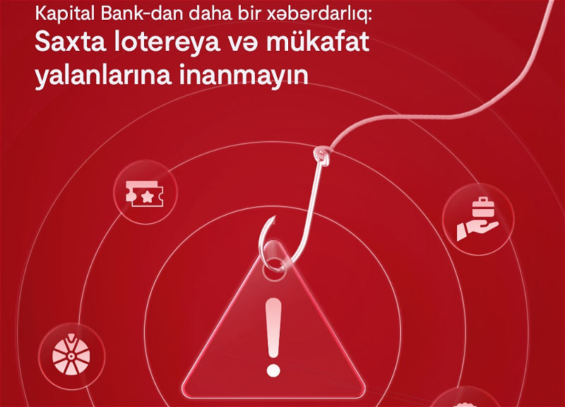 Еще одно предупреждение от Kapital Bank: Не верьте в фальшивые лотереи и ложные выигрыши