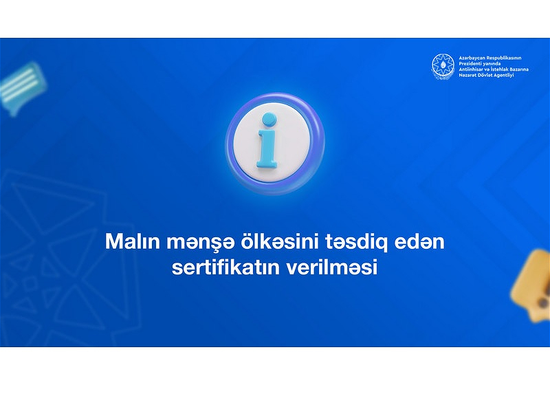 Malın mənşə sertifikatını necə əldə etmək olar? – Agentlikdən açıqlama