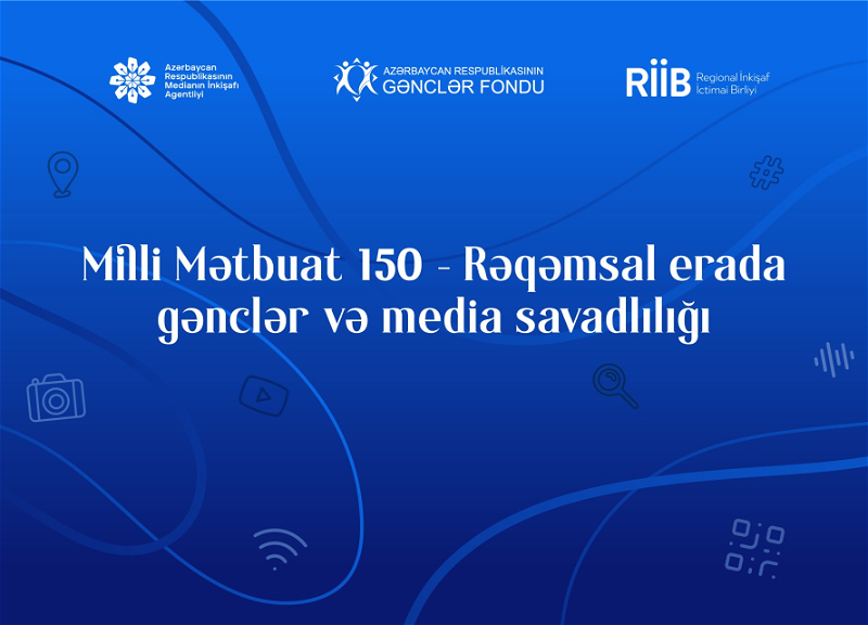 “Milli Mətbuat 150 – Rəqəmsal erada gənclər və media savadlılığı” layihəsinə start verilib