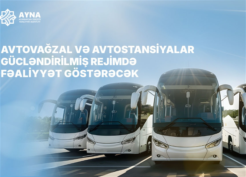 В эти дни автовокзалы и автостанции Азербайджана перейдут на усиленный режим работы