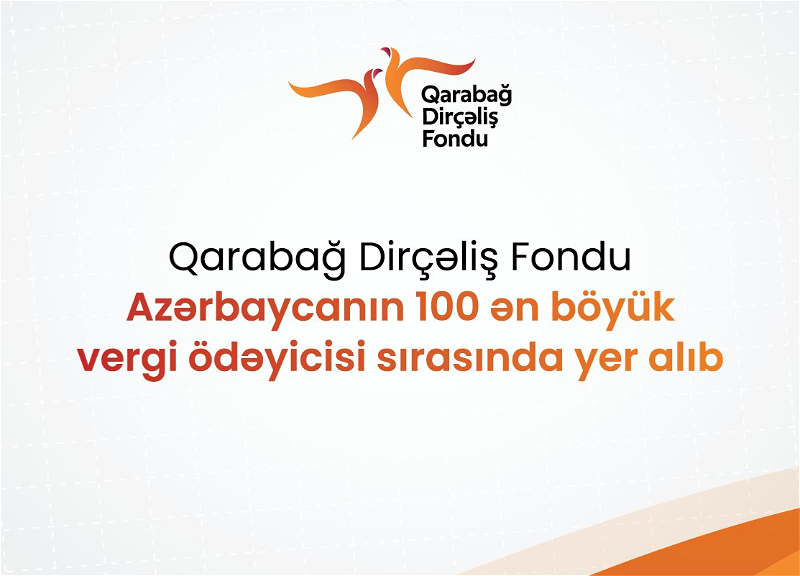 Qarabağ Dirçəliş Fondu Azərbaycanın 100 ən böyük vergi ödəyicisi sırasında yer alıb