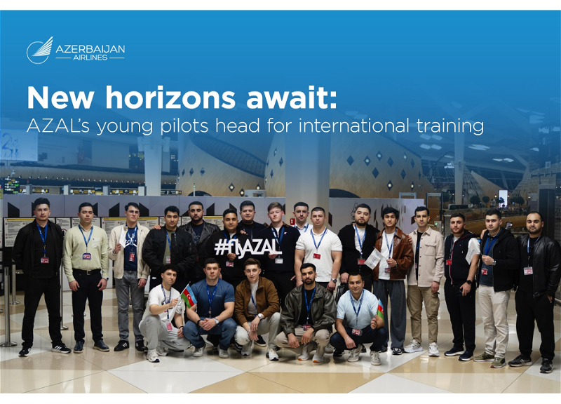 AZAL sends young specialists from National Aviation Academy for training in Europe