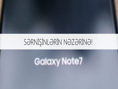 AZAL “Samsung Galaxy Note 7” smartfonlarına qadağa qoydu