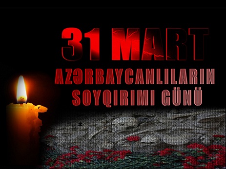 Bu gün 31 Mart - Azərbaycanlıların Soyqırımı Günüdür