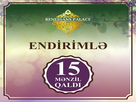 “Renessans Palace”-da endirimlə təklif olunan cəmi 15 mənzil qalıb